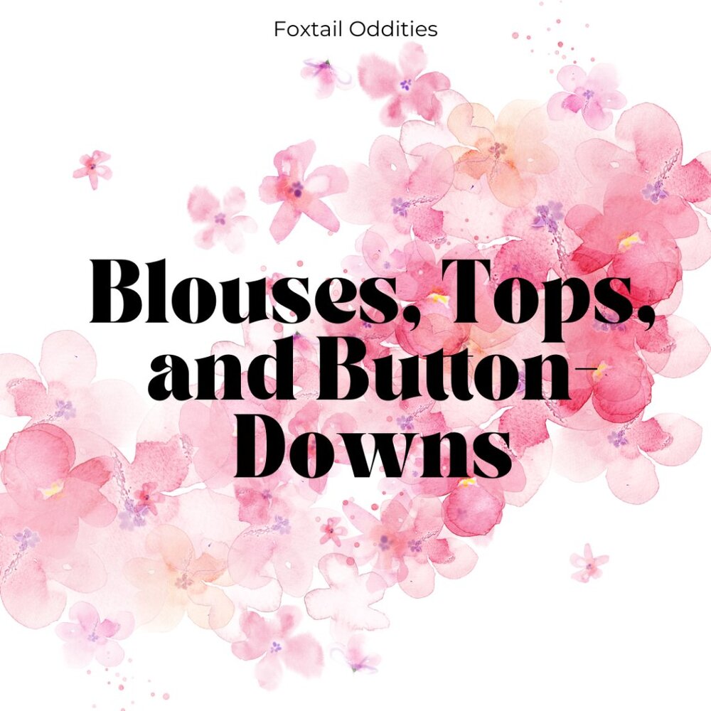 Blouses, Tops, and Button Downs!